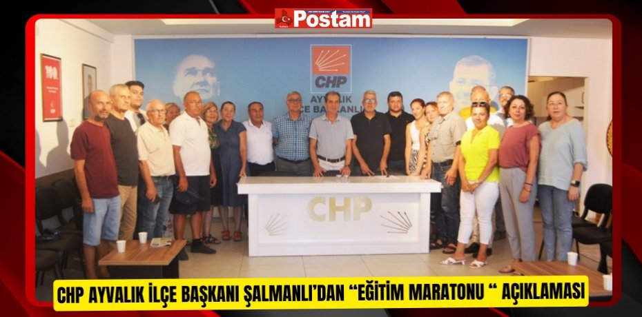 CHP AYVALIK İLÇE BAŞKANI ŞALMANLI’DAN “EĞİTİM MARATONU “ AÇIKLAMASI