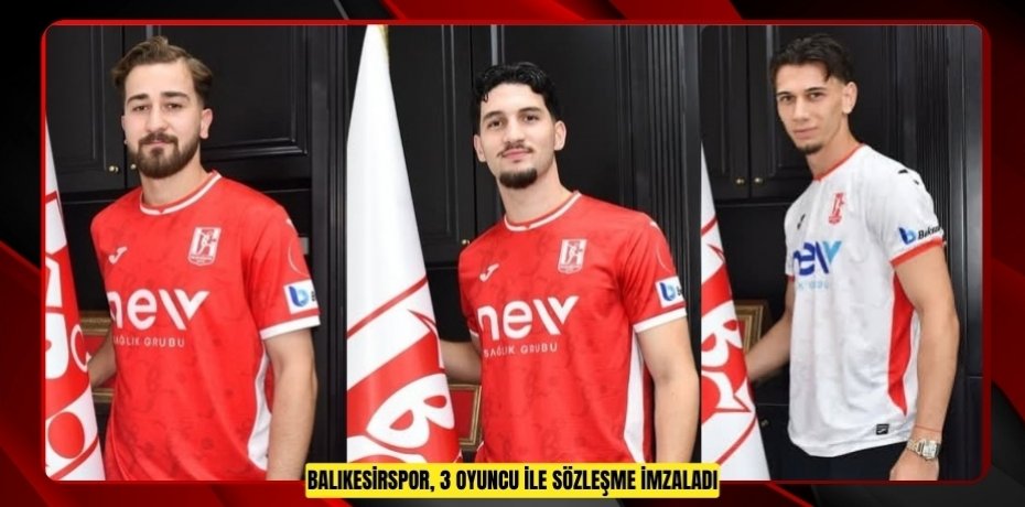 Balıkesirspor, 3 oyuncu ile sözleşme imzaladı  