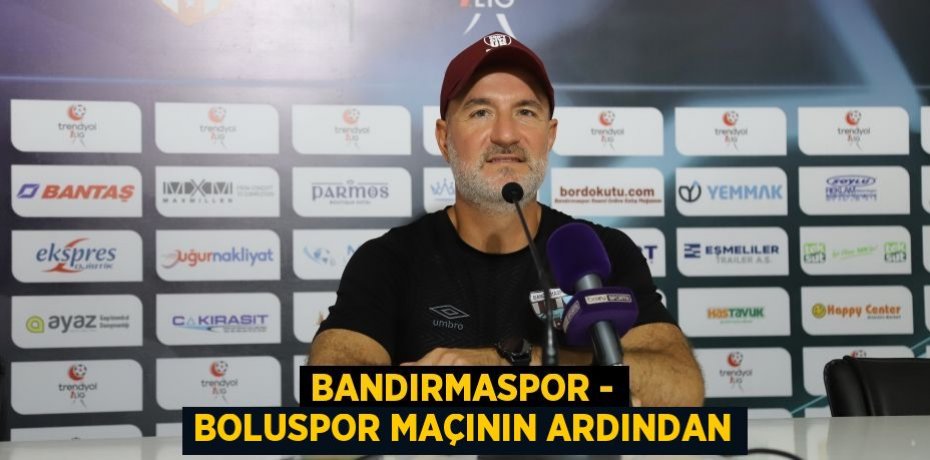 Bandırmaspor - Boluspor maçının ardından