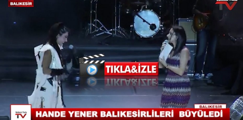 HANDE YENER BALIKESİRLİLERİ BÜYÜLEDİ