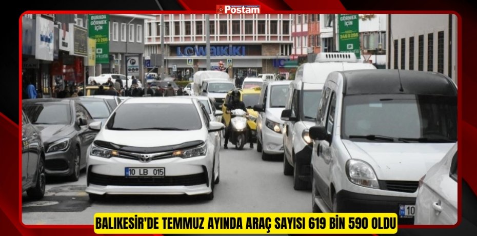 Balıkesir'de temmuz ayında araç sayısı 619 bin 590 oldu