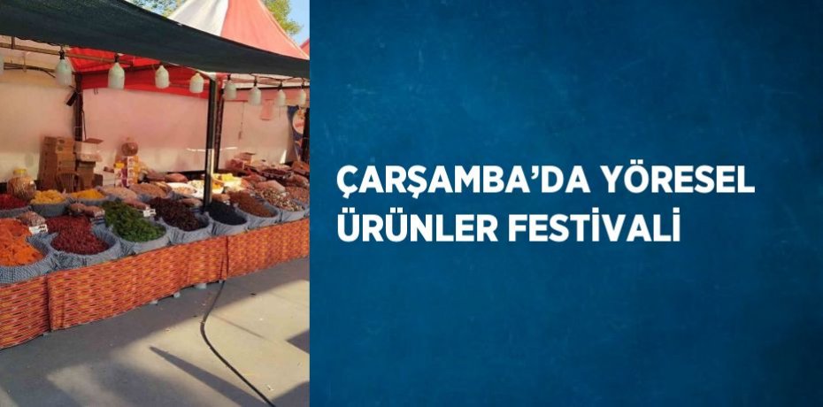 ÇARŞAMBA’DA YÖRESEL ÜRÜNLER FESTİVALİ