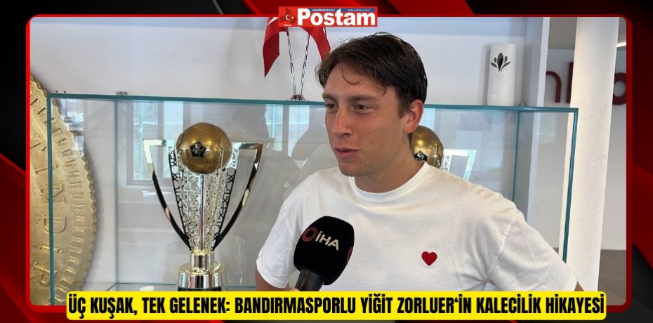 Üç kuşak, tek gelenek: Bandırmasporlu Yiğit Zorluer‘in kalecilik hikayesi