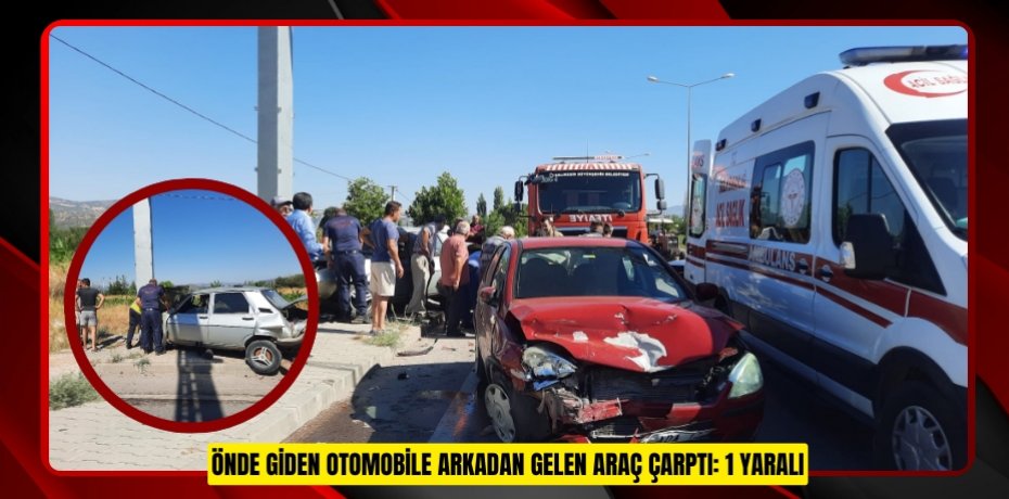 Önde giden otomobile arkadan gelen araç çarptı: 1 yaralı