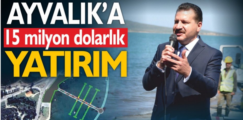 Ayvalık’a 15 milyon dolarlık yatırım
