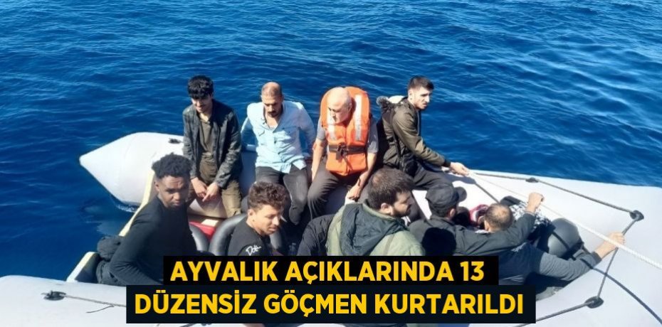 Ayvalık açıklarında 13 düzensiz göçmen kurtarıldı