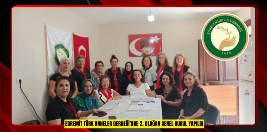 EDREMİT TÜRK ANNELER DERNEĞİ’NDE 2. OLAĞAN GENEL KURUL YAPILDI