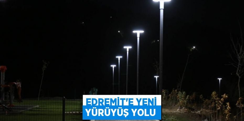 EDREMİT’E YENİ YÜRÜYÜŞ YOLU
