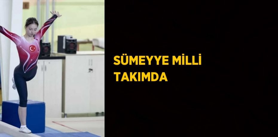 SÜMEYYE MİLLİ TAKIMDA