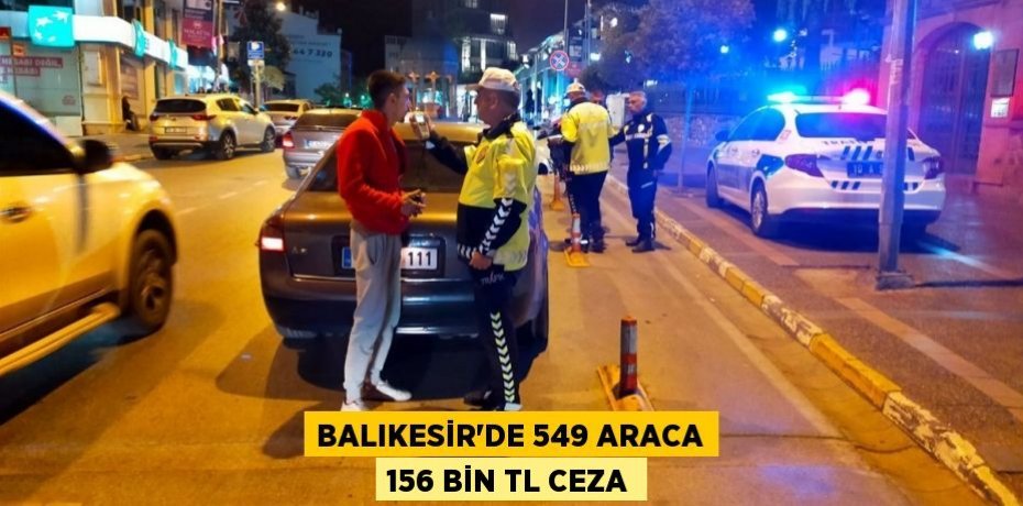 Balıkesir'de 549 araca 156 bin TL ceza