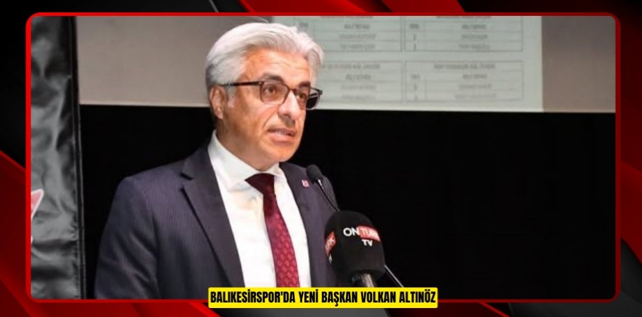 Balıkesirspor'da yeni Başkan Volkan Altınöz