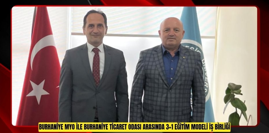 BURHANİYE MYO İLE BURHANİYE TİCARET ODASI ARASINDA 3+1 EĞİTİM MODELİ İŞ BİRLİĞİ PROTOKOLÜ İMZALANDI