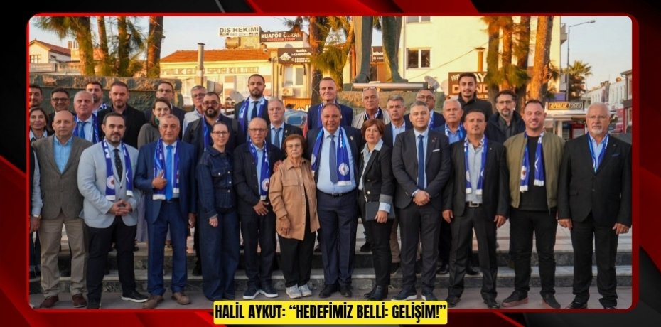 HALİL AYKUT: “HEDEFİMİZ BELLİ: GELİŞİM!”