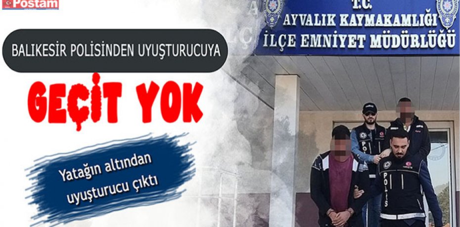 BALIKESİR'DE POLİSTEN UYUŞTURUCUYA GEÇİT YOK