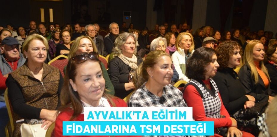 Ayvalık’ta Eğitim Fidanlarına TSM desteği 