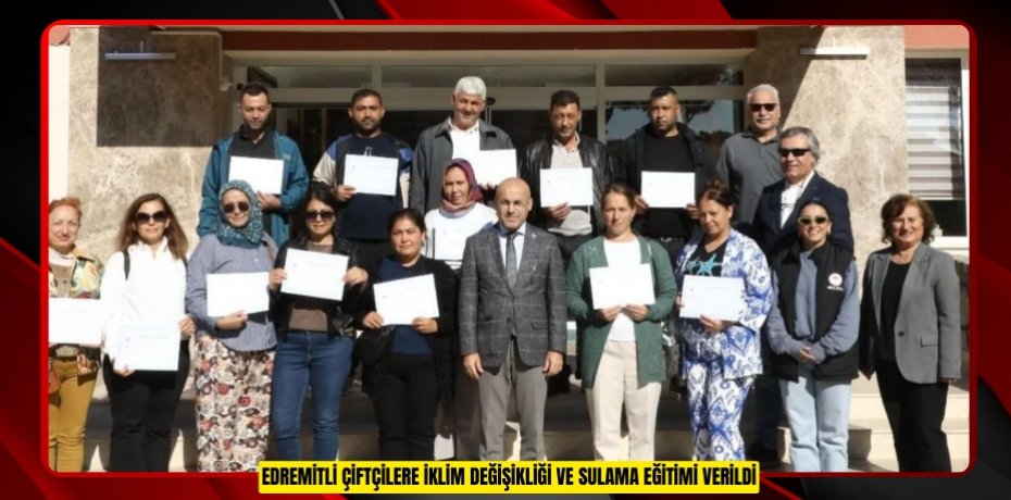 Edremitli çiftçilere iklim değişikliği ve sulama eğitimi verildi