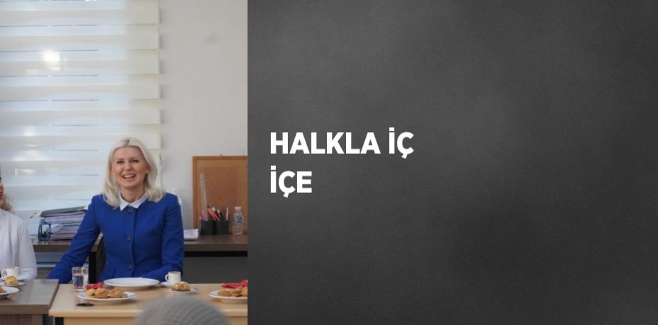 HALKLA İÇ İÇE