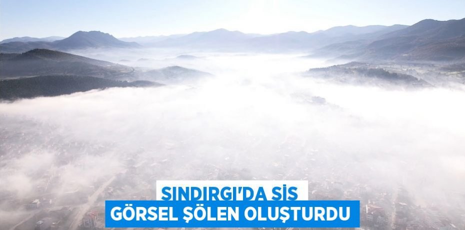 Sındırgı'da sis görsel şölen oluşturdu