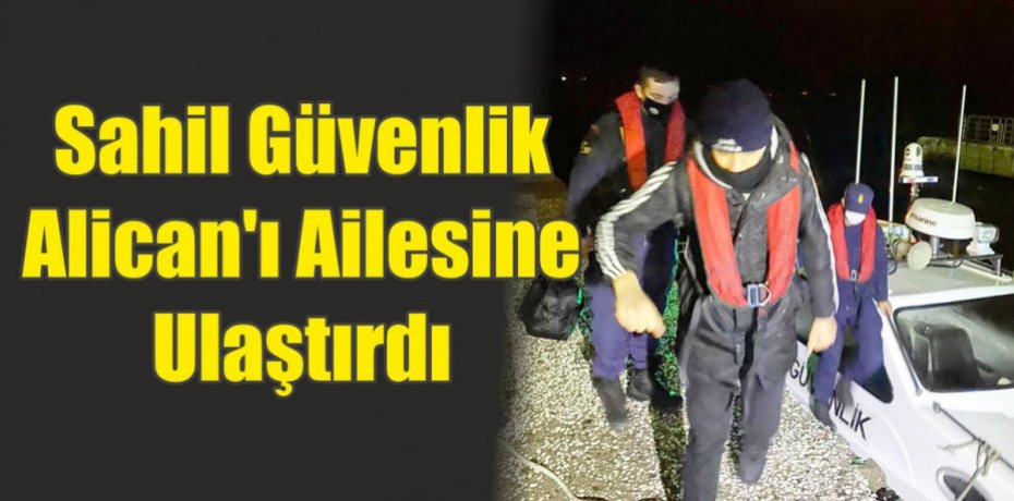 Sahil Güvenlik Alican'ı Ailesine Ulaştırdı