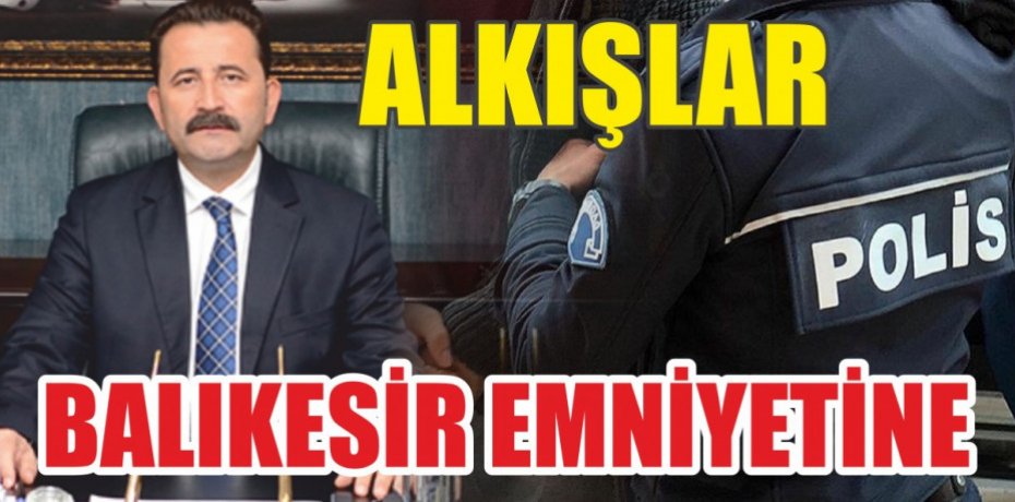 ALKIŞLAR BALIKESİR EMNİYETİNE