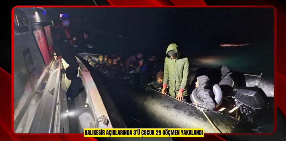 Balıkesir açıklarında 3’ü çocuk 29 göçmen yakalandı