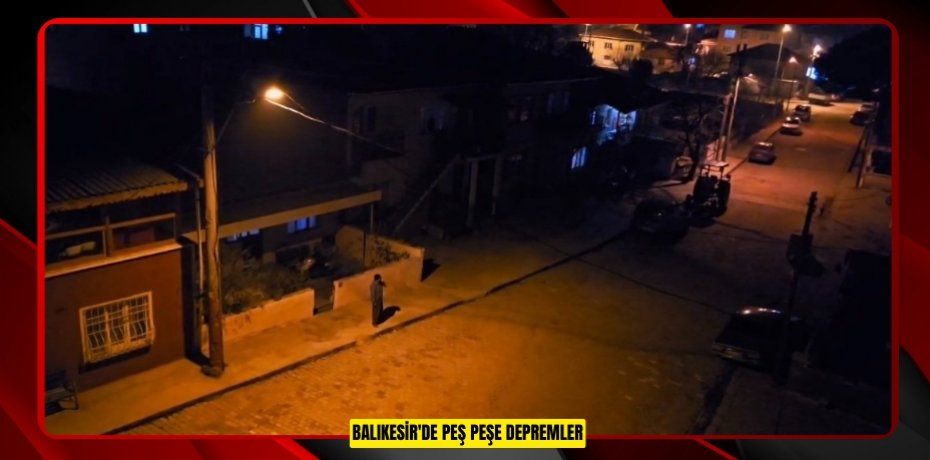 Balıkesir'de peş peşe depremler