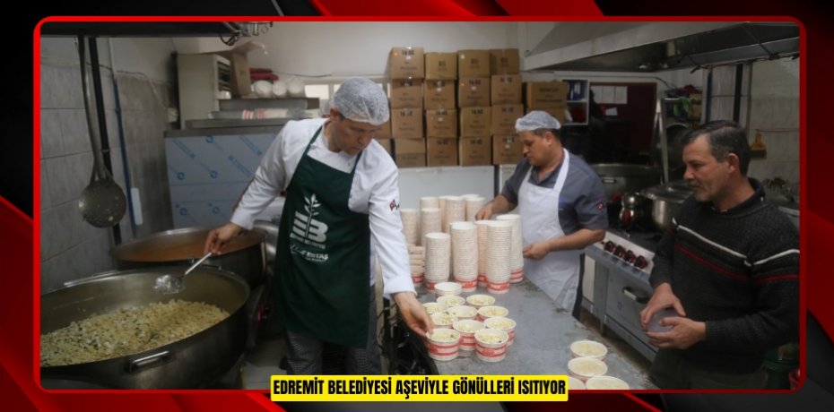 EDREMİT BELEDİYESİ AŞEVİYLE GÖNÜLLERİ ISITIYOR
