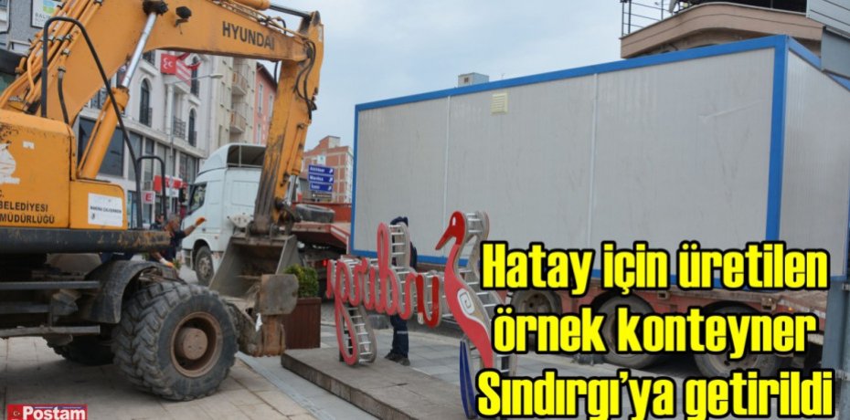Hatay için üretilen örnek konteyner Sındırgı’ya getirildi