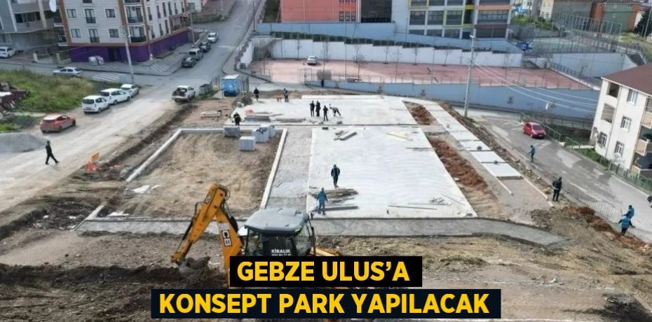 GEBZE ULUS’A KONSEPT PARK YAPILACAK