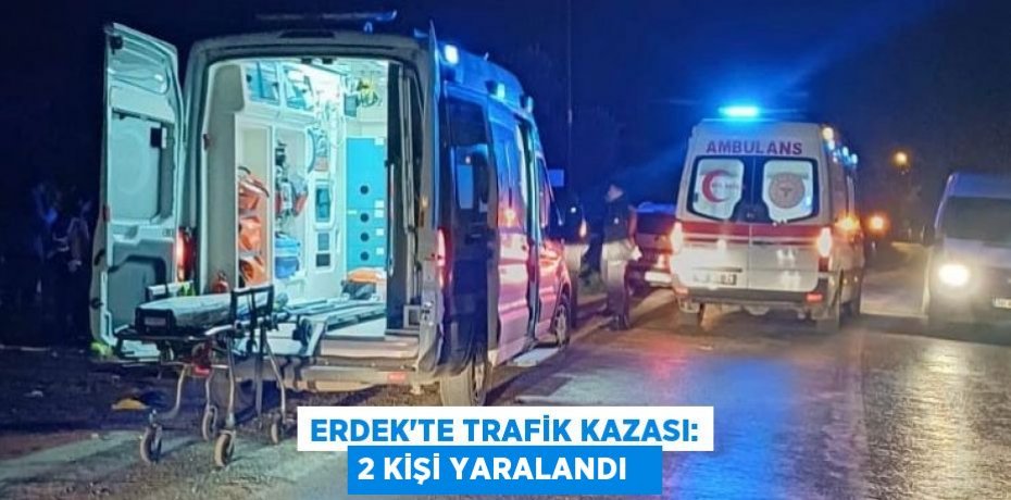 Erdek'te trafik kazası: 2 kişi yaralandı  