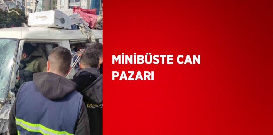 MİNİBÜSTE CAN PAZARI