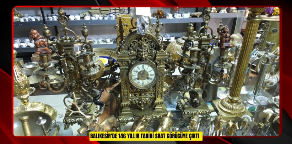 Balıkesir'de 146 yıllık tarihi saat görücüye çıktı