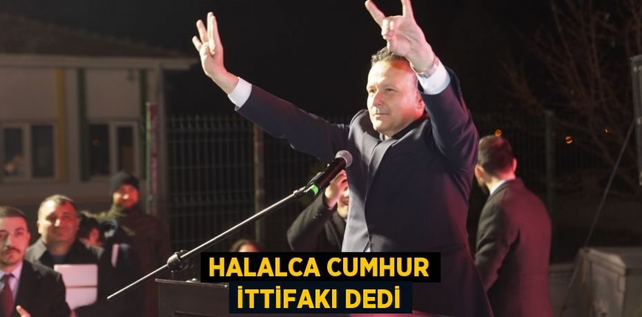 Halalca Cumhur İttifakı dedi