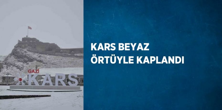 KARS BEYAZ ÖRTÜYLE KAPLANDI