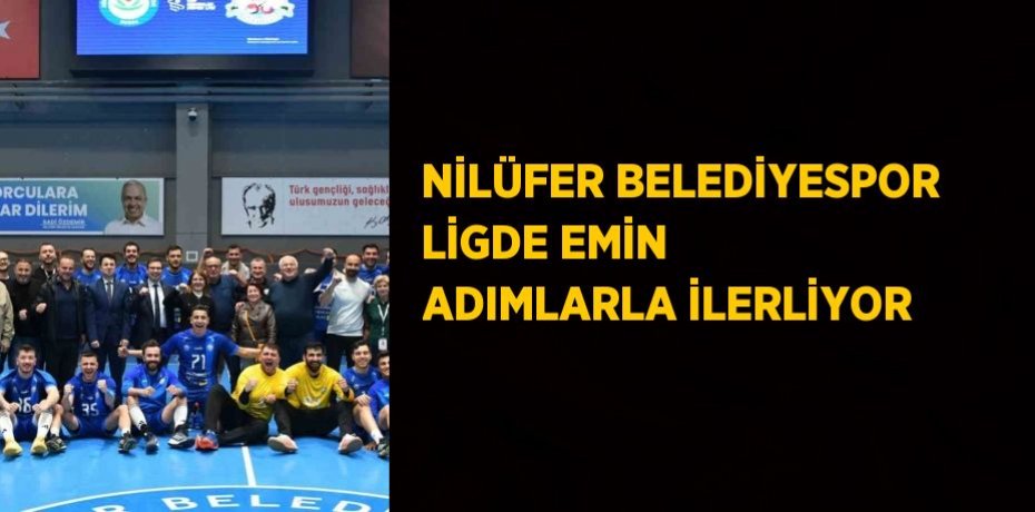 NİLÜFER BELEDİYESPOR LİGDE EMİN ADIMLARLA İLERLİYOR