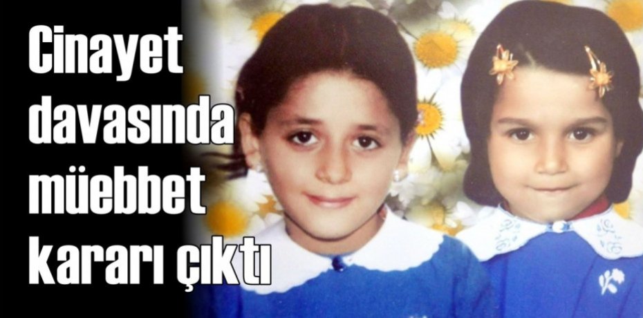 KUZENLERİN DAVASINDA MÜEBBET ÇIKTI