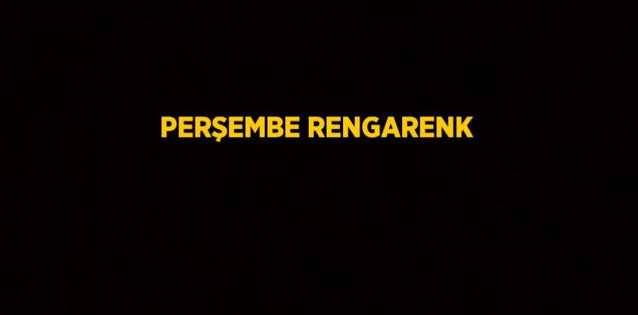 PERŞEMBE RENGARENK