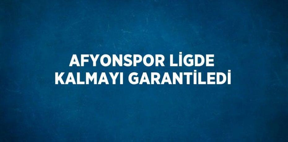 AFYONSPOR LİGDE KALMAYI GARANTİLEDİ