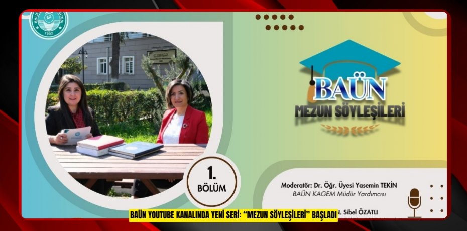 BAÜN YOUTUBE KANALINDA YENİ SERİ: “MEZUN SÖYLEŞİLERİ” BAŞLADI