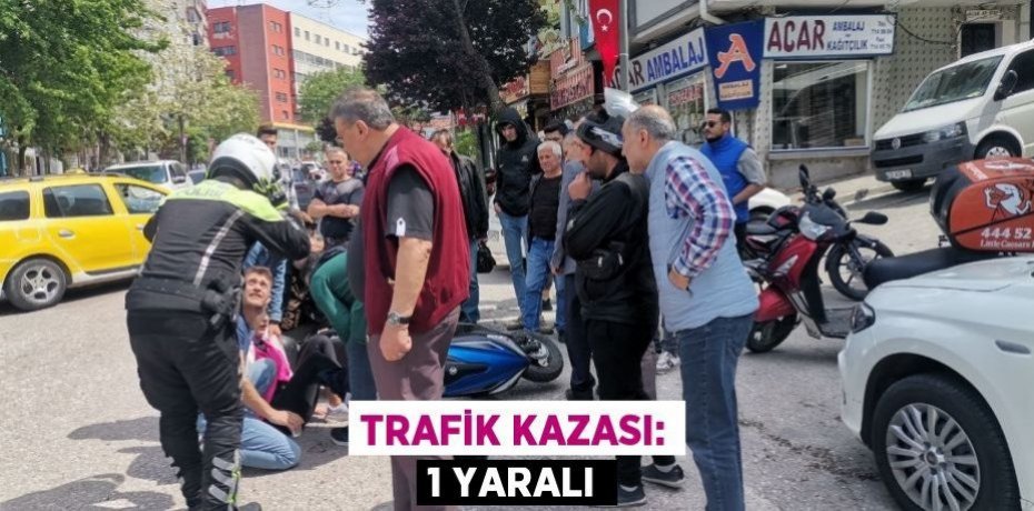 Trafik kazası: 1 yaralı