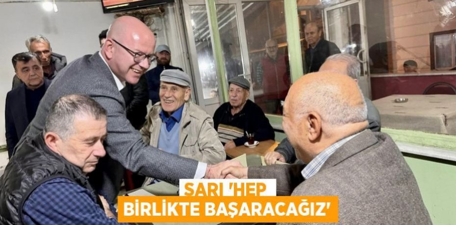 SARI 'Hep birlikte BAŞARACAĞIZ'
