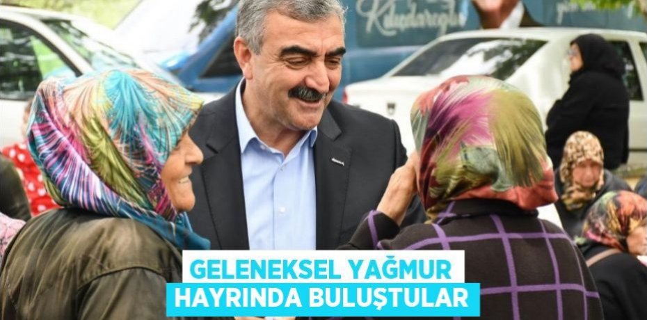 GELENEKSEL YAĞMUR HAYRINDA BULUŞTULAR