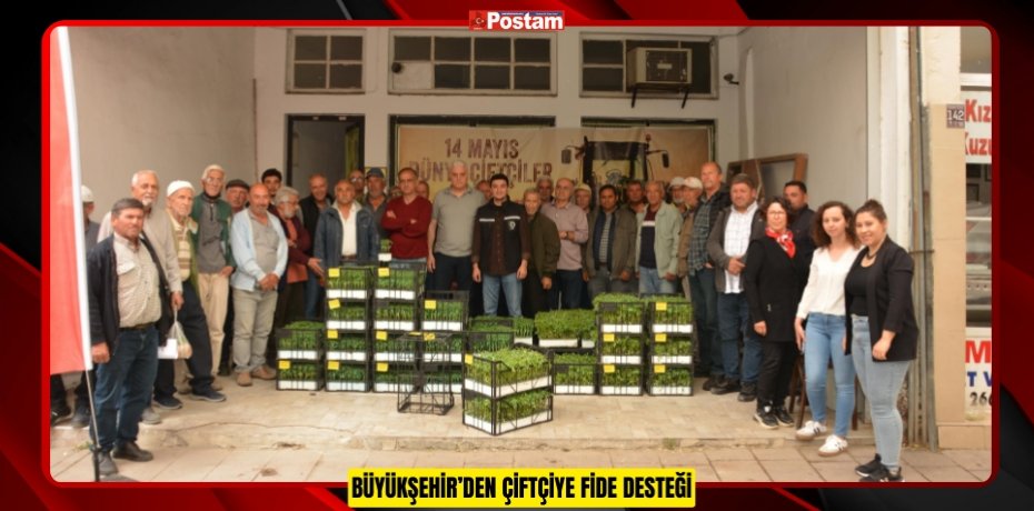 BÜYÜKŞEHİR’DEN ÇİFTÇİYE FİDE DESTEĞİ