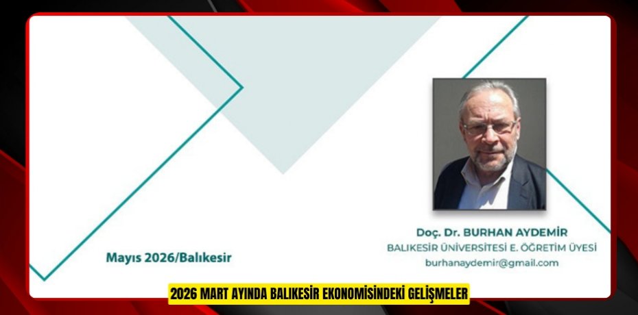 2026 MART AYINDA BALIKESİR EKONOMİSİNDEKİ GELİŞMELER