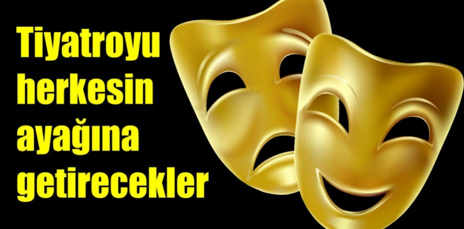 Tiyatroyu herkesin ayağına getirecekler