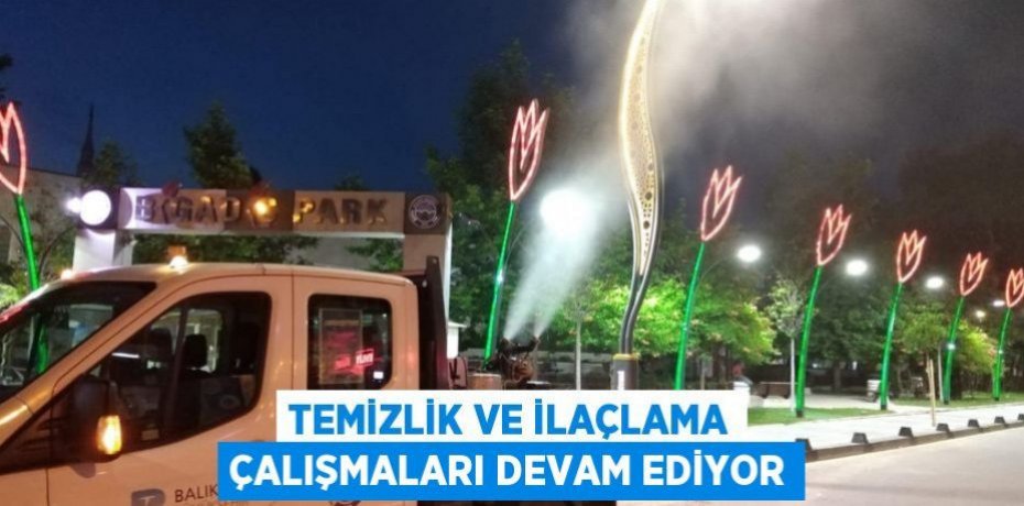 Temizlik ve İlaçlama Çalışmaları Devam Ediyor