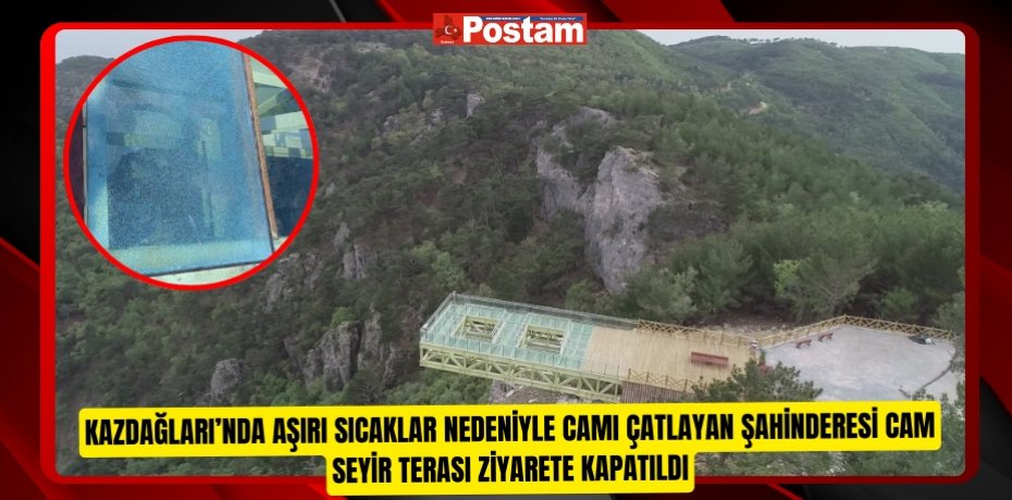 Kazdağları’nda aşırı sıcaklar nedeniyle camı çatlayan Şahinderesi Cam Seyir Terası ziyarete kapatıldı