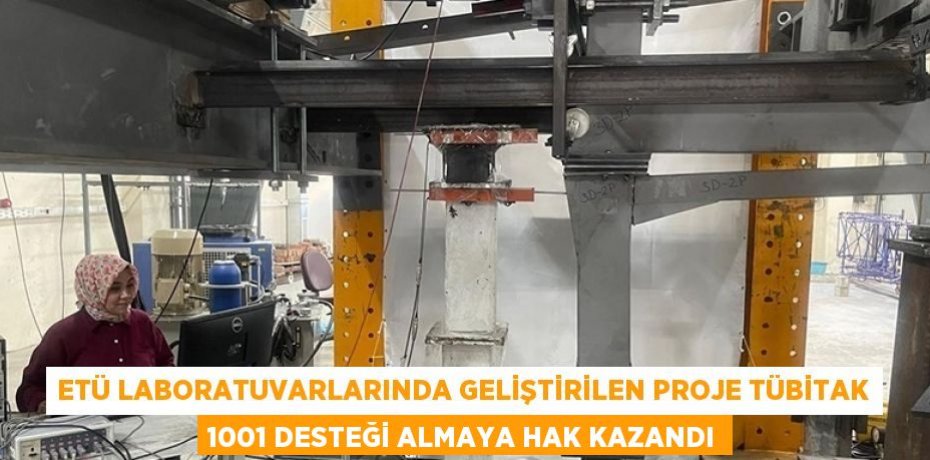 ETÜ LABORATUVARLARINDA GELİŞTİRİLEN PROJE TÜBİTAK 1001 DESTEĞİ ALMAYA HAK KAZANDI