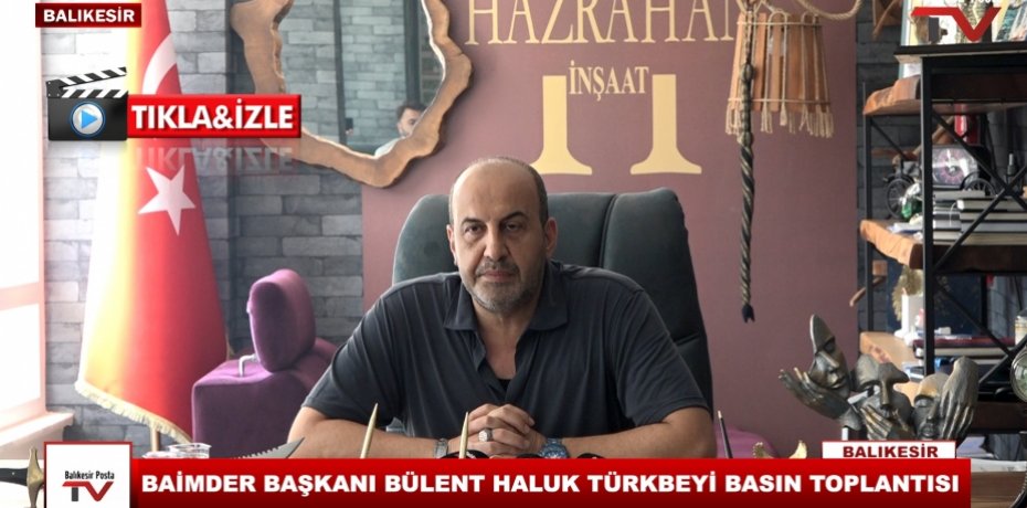 BAİMDER BAŞKANI BÜLENT HALUK TÜRKBEYİ BASIN TOPLANTISI