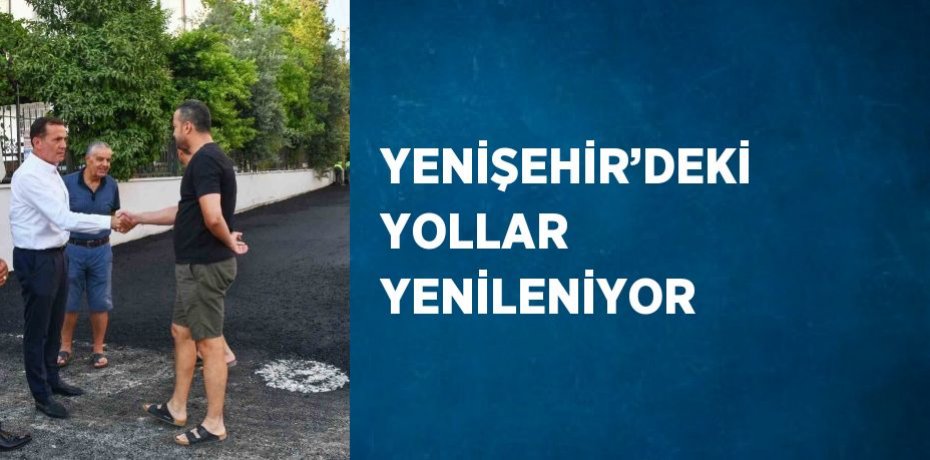 YENİŞEHİR’DEKİ YOLLAR YENİLENİYOR